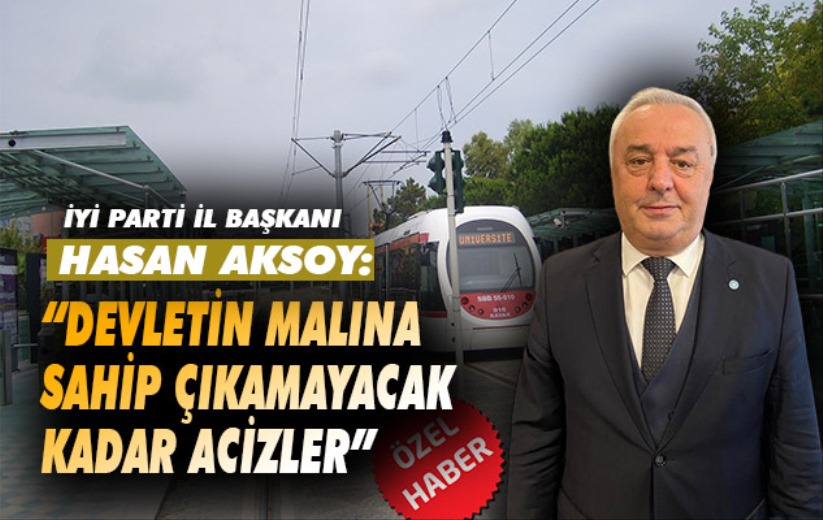 Hasan Aksoy: 'Devletin malına sahip çıkamayacak kadar acizler'