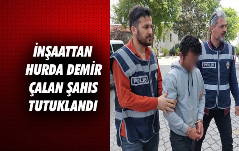 Samsun'da inşaattan hurda demir çalan şahıs tutuklandı