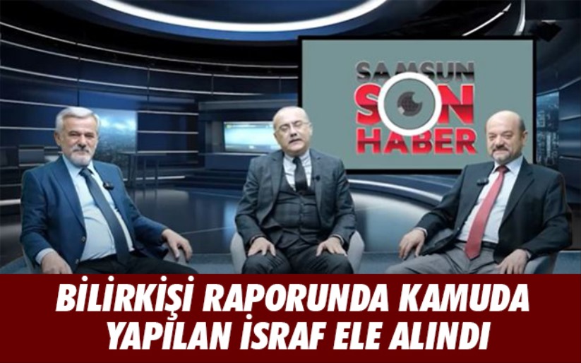 Kamuda yaşanan israf Bilirkişi Raporu'nda