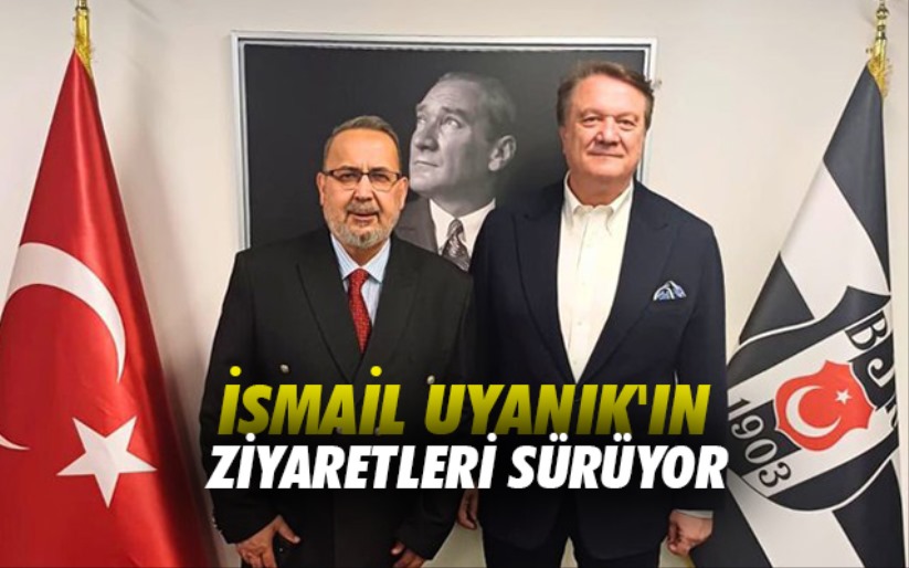 İsmail Uyanık'ın Ziyaretleri Sürüyor 