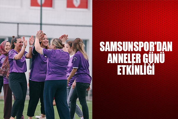 Samsunspor'dan Anneler Günü Etkinliği