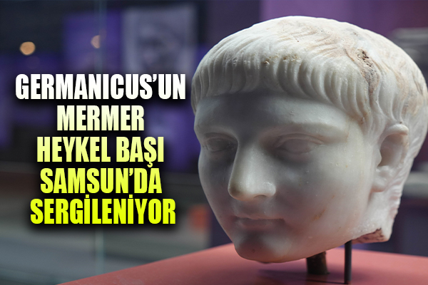 Germanicus'un mermer heykel başı Samsun'da sergileniyor