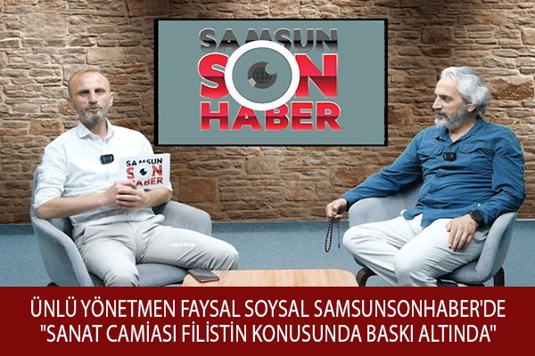 Ünlü yönetmen Faysal Soysal Samsunsonhaber'de 