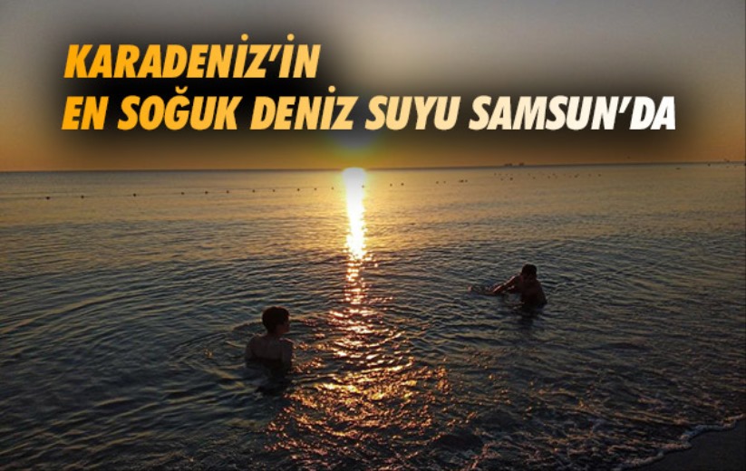 Karadeniz'in en soğuk deniz suyu Samsun'da