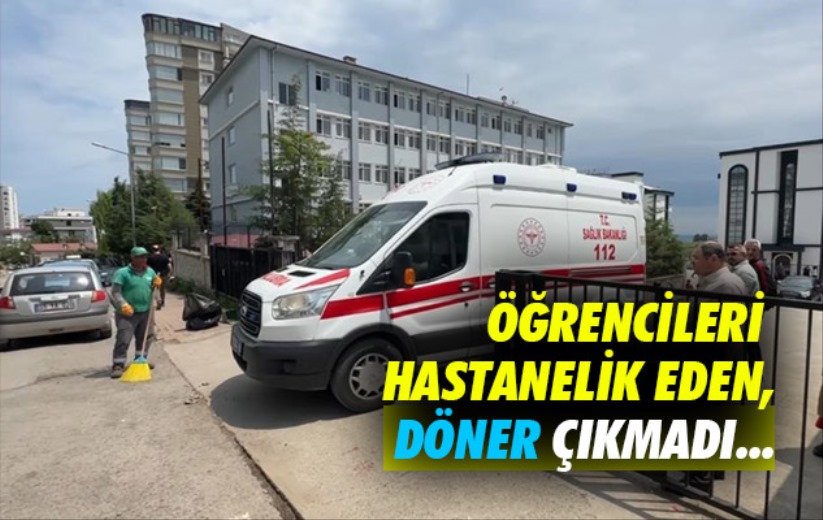Samsun'da öğrencileri hastanelik eden şey, döner çıkmadı