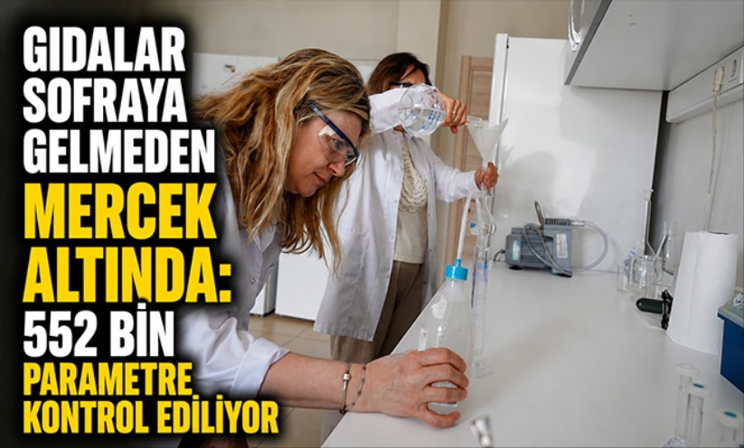 Gıdalar sofraya gelmeden mercek altında: 552 bin parametre kontrol ediliyor