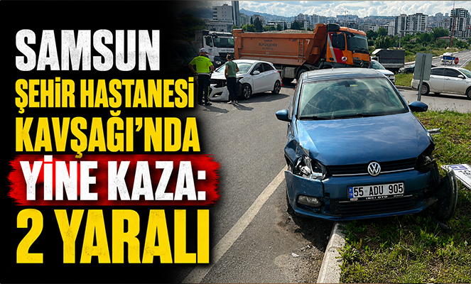 Samsun Şehir Hastanesi Kavşağı'nda yine kaza: 2 yaralı