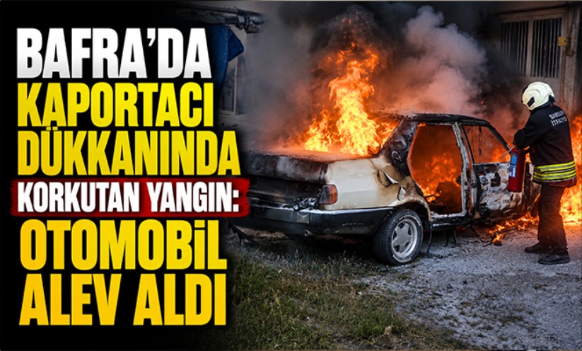 Bafra'da kaportacı dükkanında korkutan yangın: Otomobil alev aldı