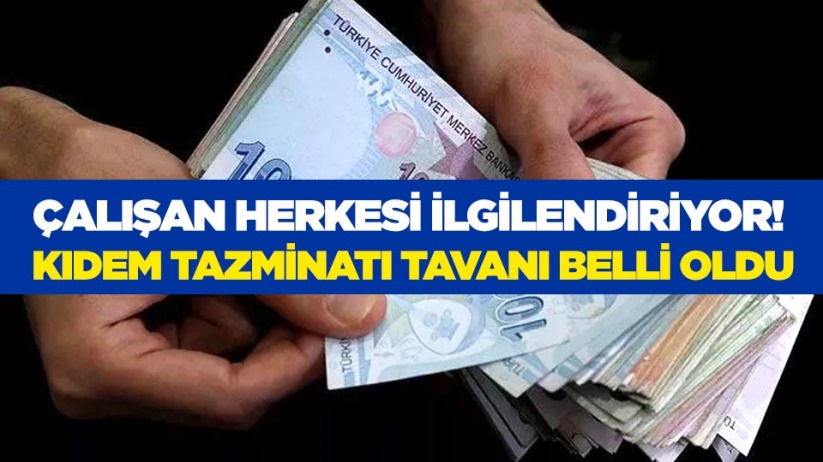 Çalışan herkesi ilgilendiriyor! Kıdem tazminatı tavanı belli oldu