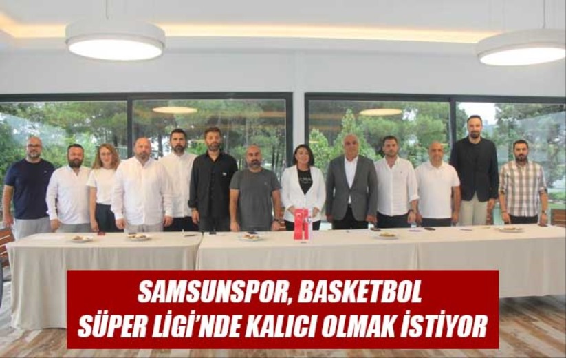 Samsunspor, Basketbol Süper Ligi'nde kalıcı olmak istiyor