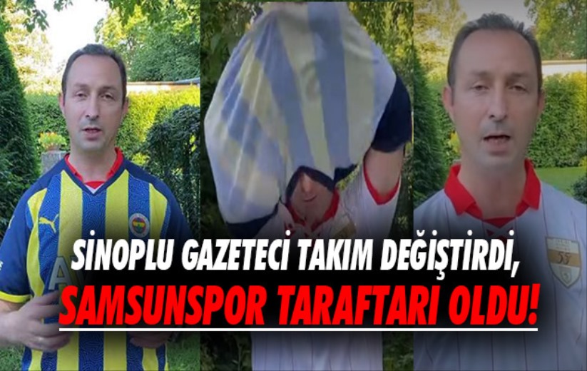 Sinoplu gazeteci takım değiştirdi, Samsunspor taraftarı oldu!