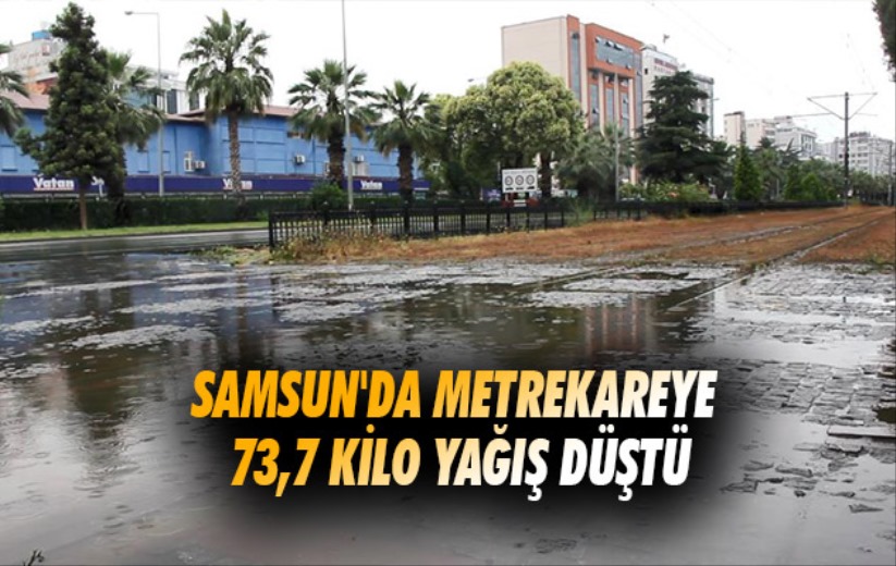Samsun'da metrekareye 73,7 kilo yağış düştü
