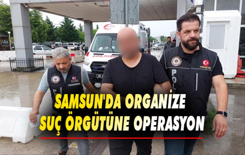 Samsun'da organize suç örgütüne operasyon: 16 gözaltı kararı