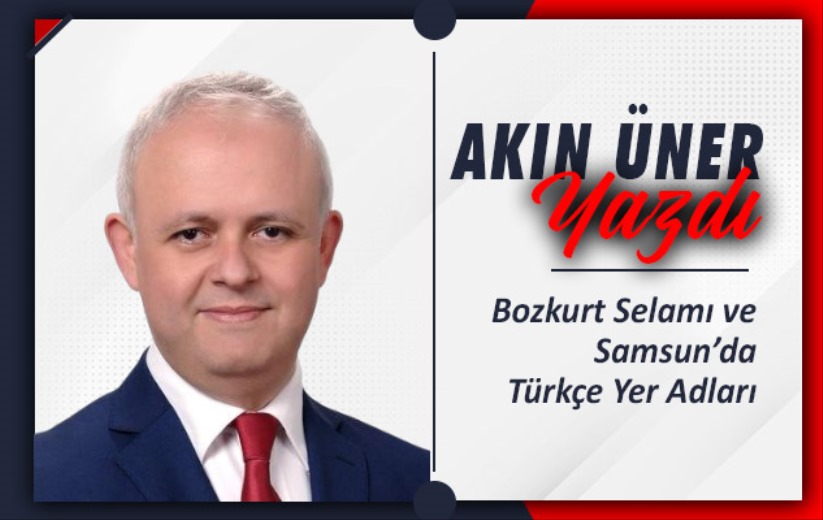 'Bozkurt Selamı ve Samsun'da Türkçe Yer Adları'