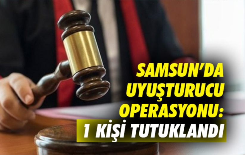 Samsun'da uyuşturucu operasyonu: 1 kişi tutuklandı