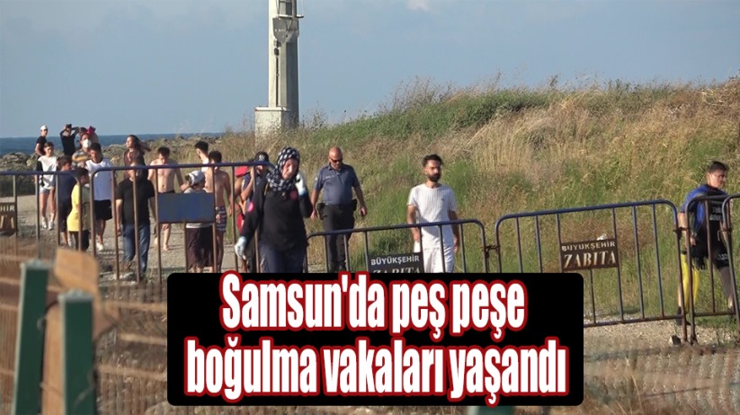 Samsun'da peş peşe boğulma vakaları yaşandı