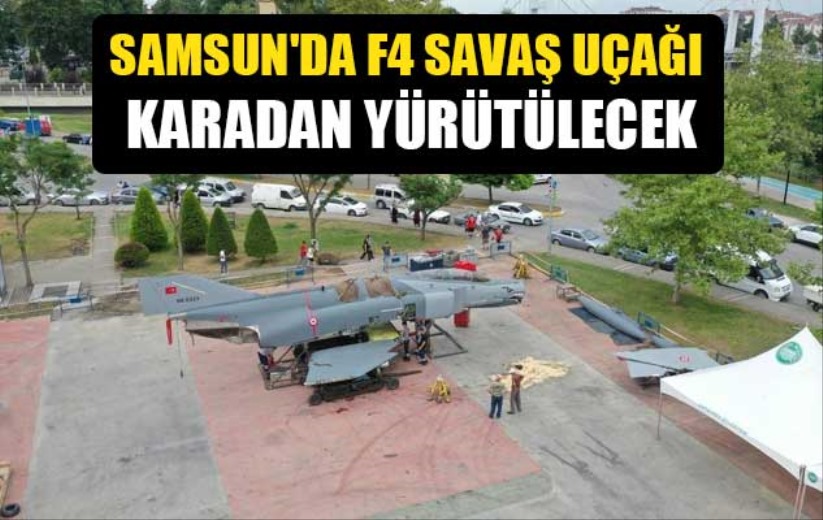 Samsun'da F4 savaş uçağı karadan yürütülecek
