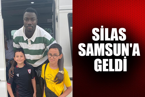 Silas Samsun'a Geldi