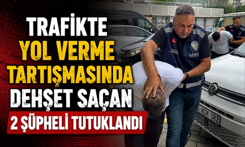 Trafikte yol verme tartışmasında dehşet saçan 2 şüpheli tutuklandı