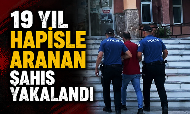19 yıl hapisle aranan şahıs yakalandı