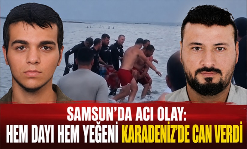 Samsun'da acı olay dayı ve yeğen birlikte can verdi