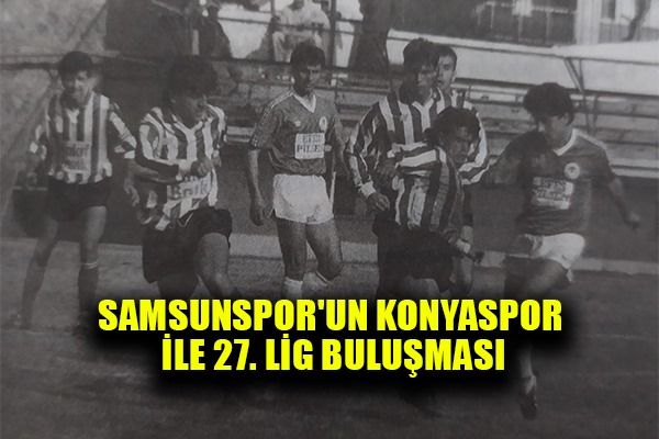 Samsunspor'un Konyaspor ile 27. Lig Buluşması