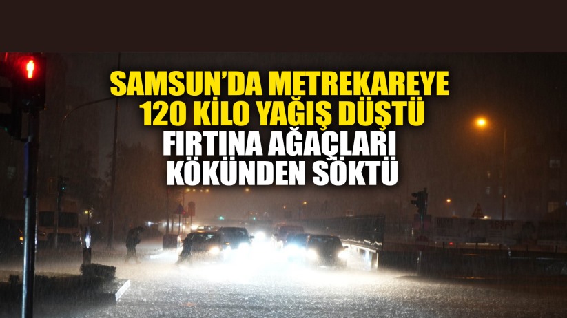 Samsun'da metrekareye 120 kilo yağış düştü