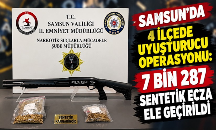 Samsun'da 4 ilçede uyuşturucu operasyonu: 7 bin 287 sentetik ecza ele geçirildi
