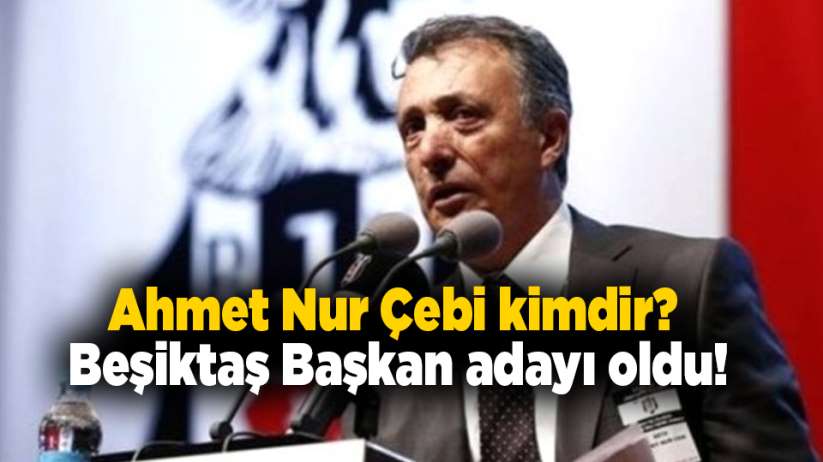 Ahmet Nur Çebi kimdir?