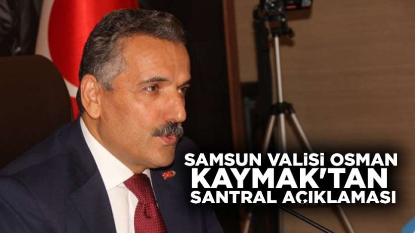 Osman Kaymak'tan santral açıklaması