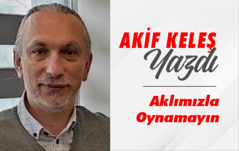 Akif Keleş Yazdı!