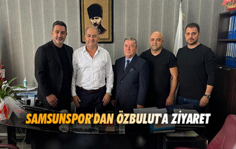 Samsunspor'dan Özbulut'a Ziyaret 