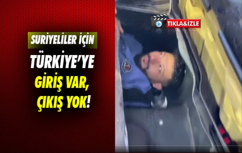 Suriyeliler için Türkiye'ye giriş var, çıkış yok!