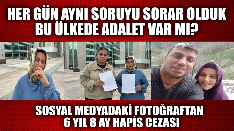 Sosyal medyadaki fotoğraftan 6 yıl 8 ay hapis cezası şaşırttı