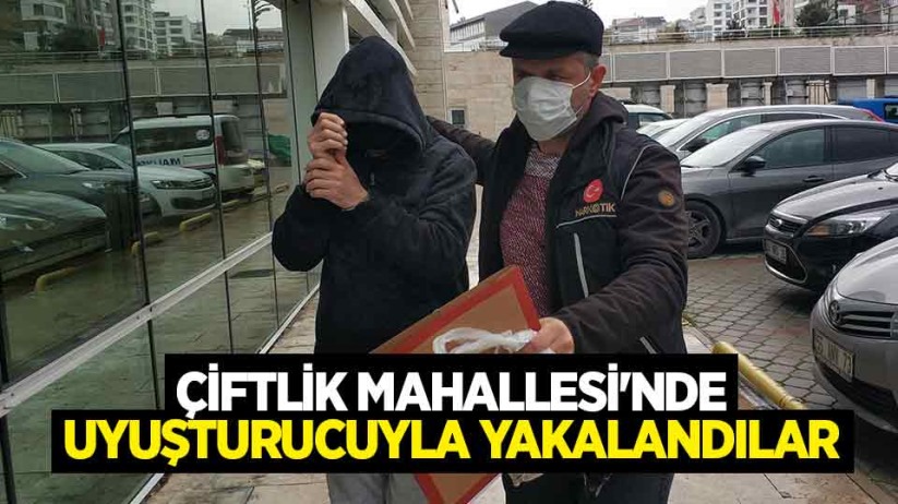 Çiftlik Mahallesi'nde uyuşturucuyla yakalandılar