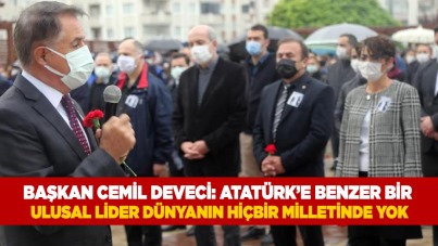 Başkan Cemil Deveci: Atatürk'e benzer bir ulusal lider dünyanın hiçbir milletinde yok