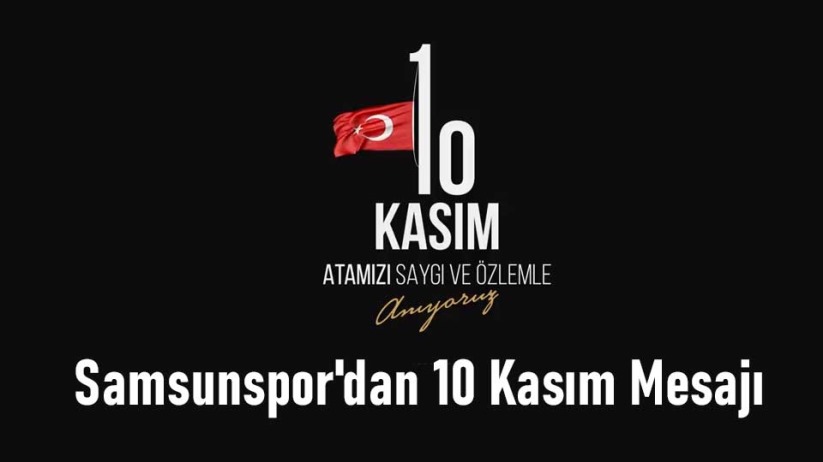 Samsunspor'dan 10 Kasım Mesajı