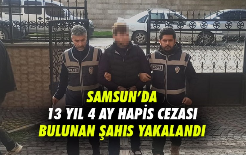 13 yıl 4 ay hapis cezası bulunan şahıs yakalandı