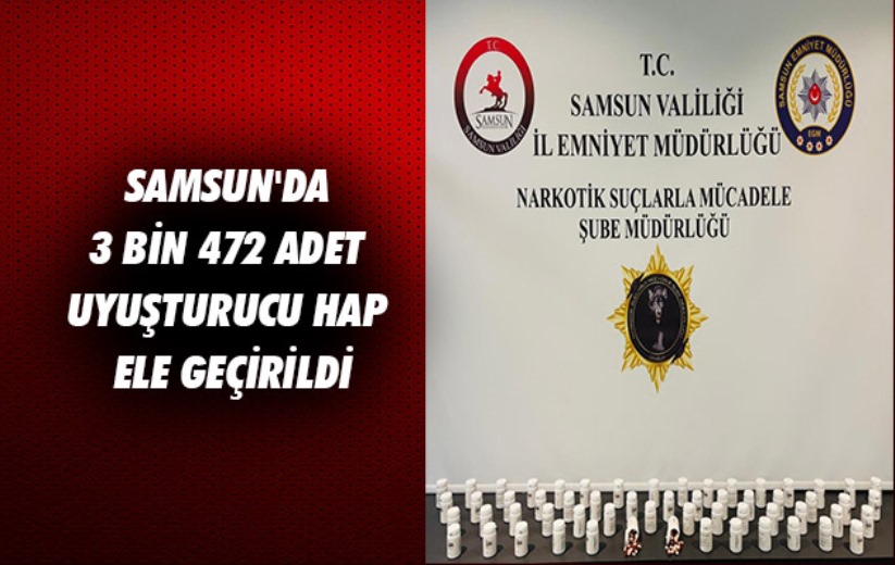 Samsun'da 3 bin 472 adet uyuşturucu hap ele geçirildi