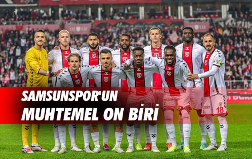 Samsunspor'un Muhtemel On Biri 