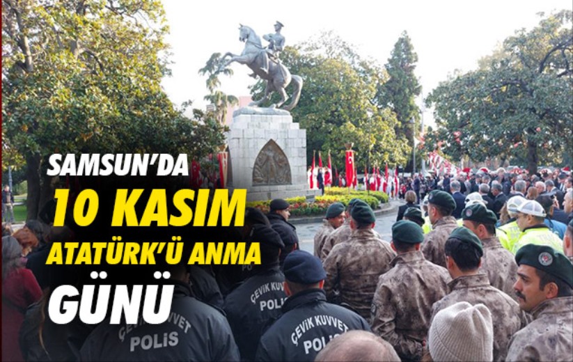 Samsun'da 10 Kasım Atatürk'ü Anma Günü