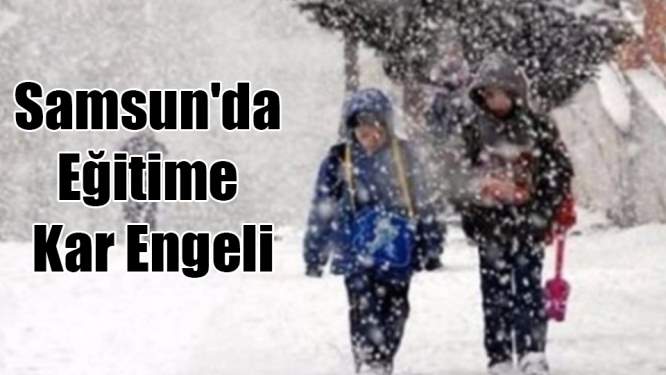Samsun'da Eğitime Kar Engeli