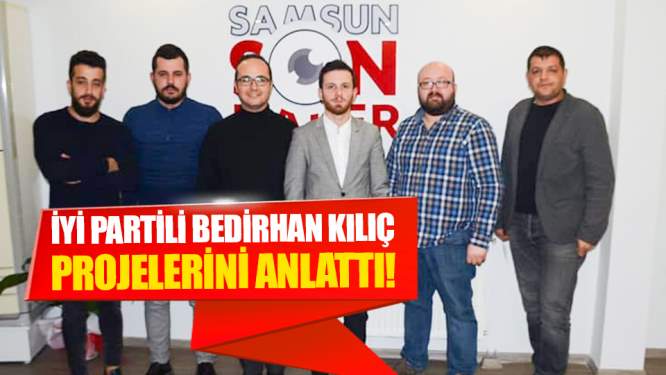 Samsun Haberleri: İYİ Partili Bedirhan Kılıç Projelerini Anlattı!