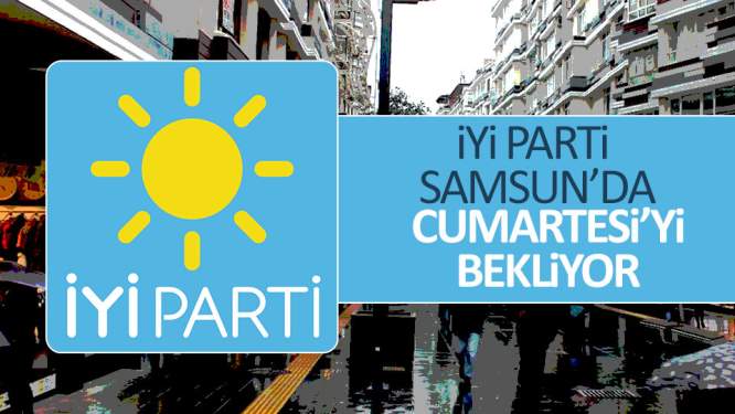 Samsun Haberleri: İYİ Parti'de Cumartesi Bekleniyor
