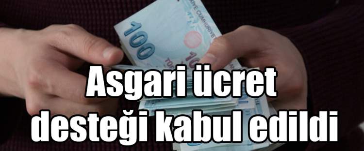 Asgari ücret desteği kabul edildi