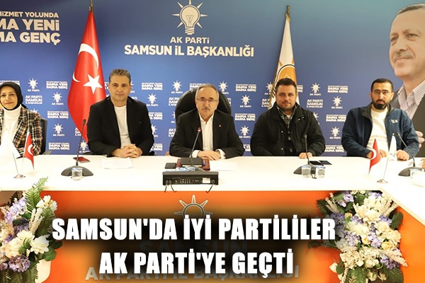 Samsun'da İYİ Partililer AK Parti'ye geçti