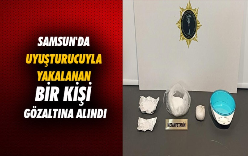 Samsun'da uyuşturucuyla yakalanan bir kişi gözaltına alındı