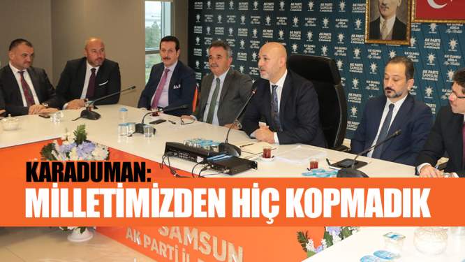 Samsun Hbaerleri: Karaduman: Seçimlere Sıkı Hazırlanıyoruz 