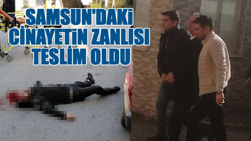 Samsun'da cinayet zanlısı teslim oldu