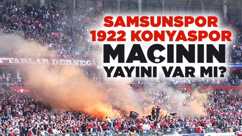 Samsunspor- 1922 Konyaspor maçının yayını var mı?